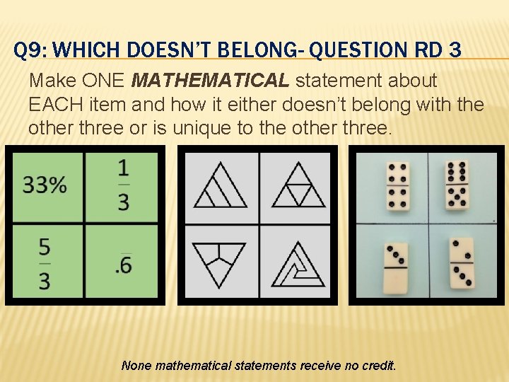 Q 9: WHICH DOESN’T BELONG- QUESTION RD 3 Make ONE MATHEMATICAL statement about EACH