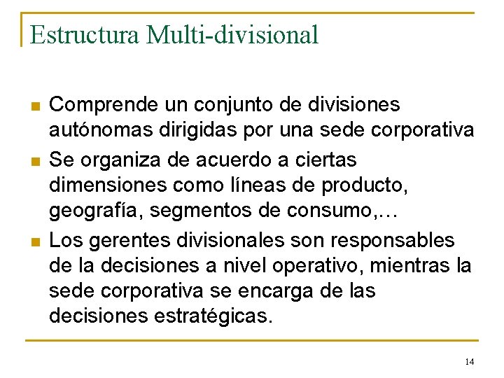 Estructura Multi-divisional n n n Comprende un conjunto de divisiones autónomas dirigidas por una
