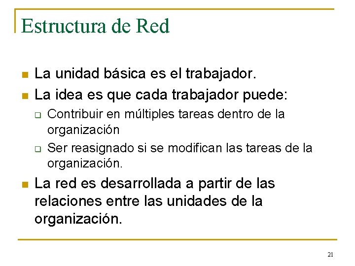 Estructura de Red n n La unidad básica es el trabajador. La idea es