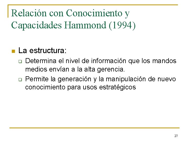 Relación con Conocimiento y Capacidades Hammond (1994) n La estructura: q q Determina el