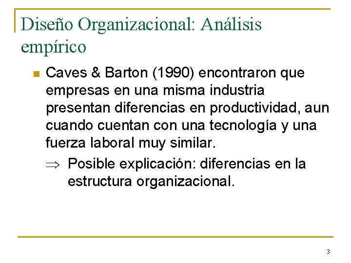 Diseño Organizacional: Análisis empírico n Caves & Barton (1990) encontraron que empresas en una