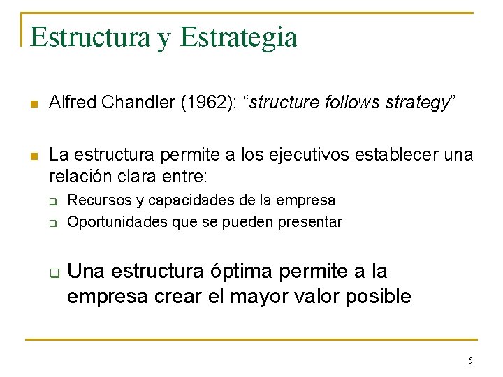 Estructura y Estrategia n Alfred Chandler (1962): “structure follows strategy” n La estructura permite