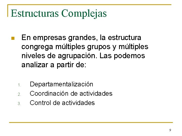 Estructuras Complejas En empresas grandes, la estructura congrega múltiples grupos y múltiples niveles de