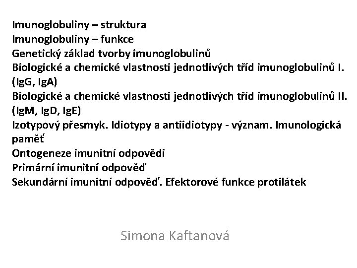 Imunoglobuliny – struktura Imunoglobuliny – funkce Genetický základ tvorby imunoglobulinů Biologické a chemické vlastnosti