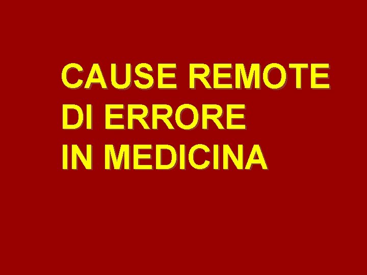 CAUSE REMOTE DI ERRORE IN MEDICINA 