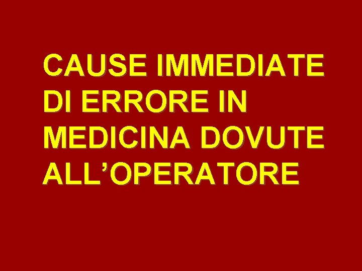 CAUSE IMMEDIATE DI ERRORE IN MEDICINA DOVUTE ALL’OPERATORE 