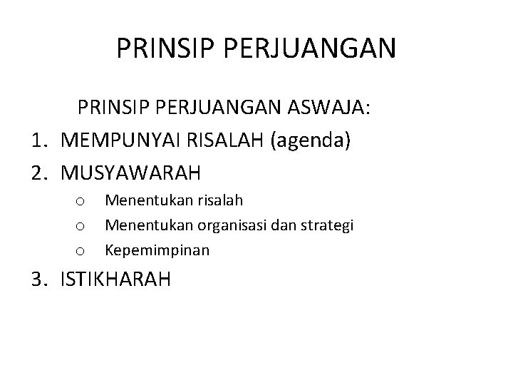 PRINSIP PERJUANGAN PRINSIP PERJUANGAN ASWAJA: 1. MEMPUNYAI RISALAH (agenda) 2. MUSYAWARAH o o o