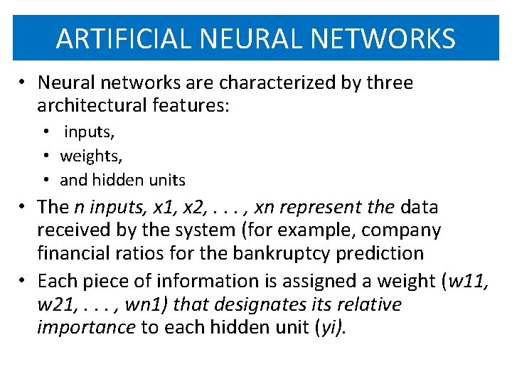 ARTIFICIAL NEURAL NETWORKS • Neural networks are characterized by three architectural features: • inputs,