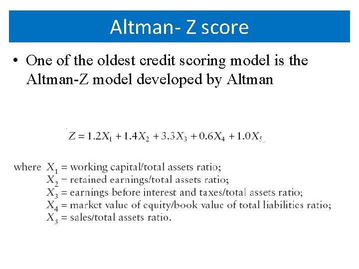 Altman- Z score • One of the oldest credit scoring model is the Altman-Z