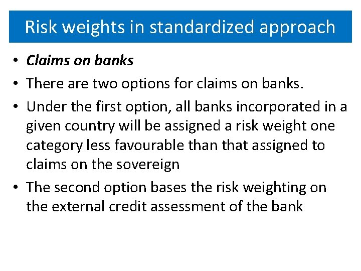 Risk weights in standardized approach • Claims on banks • There are two options