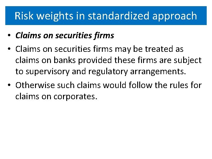 Risk weights in standardized approach • Claims on securities firms may be treated as