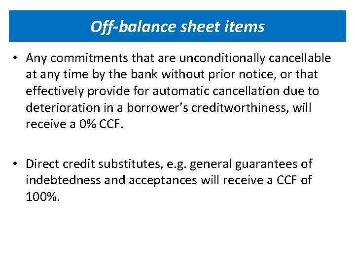 Off-balance sheet items • Any commitments that are unconditionally cancellable at any time by