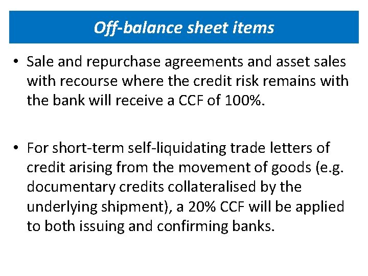 Off-balance sheet items • Sale and repurchase agreements and asset sales with recourse where