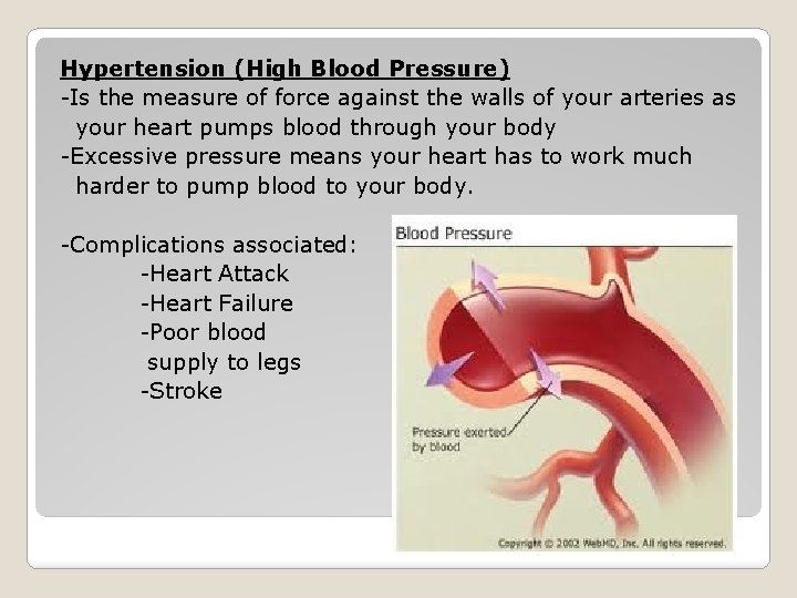 Hypertension (High Blood Pressure) -Is the measure of force against the walls of your