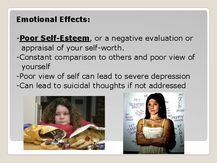 Emotional Effects: -Poor Self-Esteem, or a negative evaluation or appraisal of your self-worth. -Constant