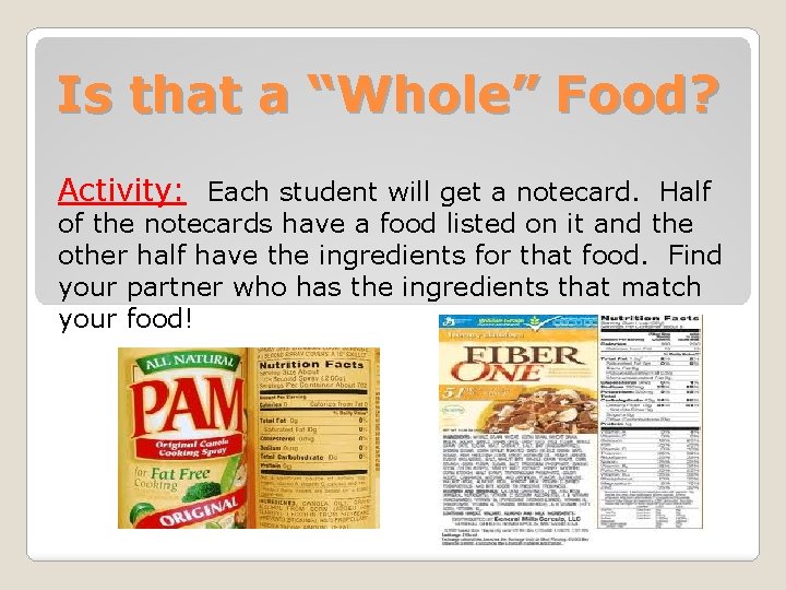 Is that a “Whole” Food? Activity: Each student will get a notecard. Half of