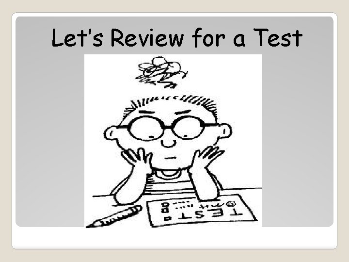 Let’s Review for a Test 