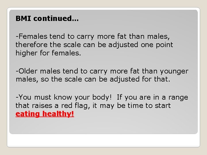 BMI continued… -Females tend to carry more fat than males, therefore the scale can