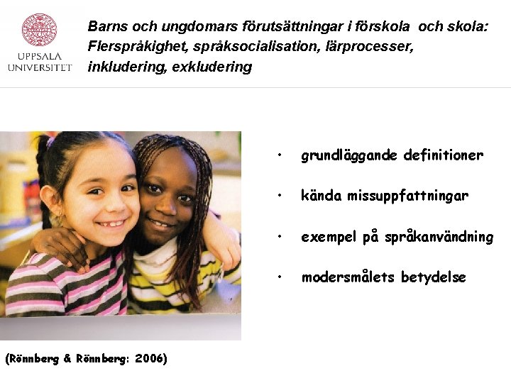 Barns och ungdomars förutsättningar i förskola och skola: Flerspråkighet, språksocialisation, lärprocesser, inkludering, exkludering (Rönnberg