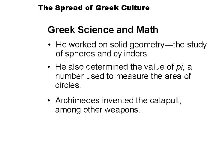 The Spread of Greek Culture Greek Science and Math • He worked on solid