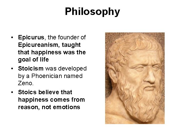 Philosophy • Epicurus, the founder of Epicureanism, taught that happiness was the goal of