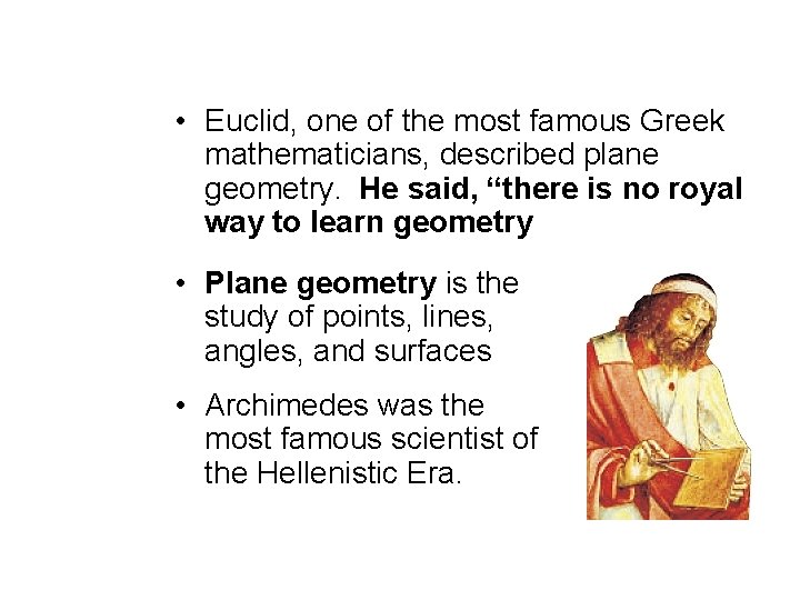  • Euclid, one of the most famous Greek mathematicians, described plane geometry. He