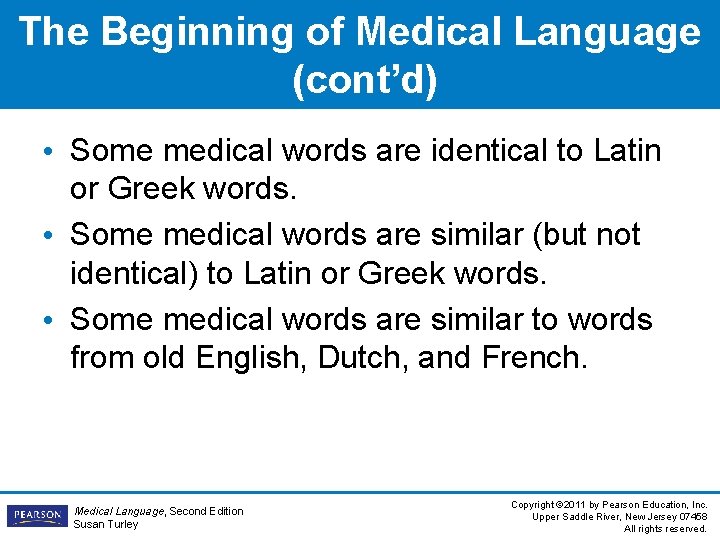 The Beginning of Medical Language (cont’d) • Some medical words are identical to Latin The Beginning of Medical Language (cont’d) • Some medical words are identical to Latin