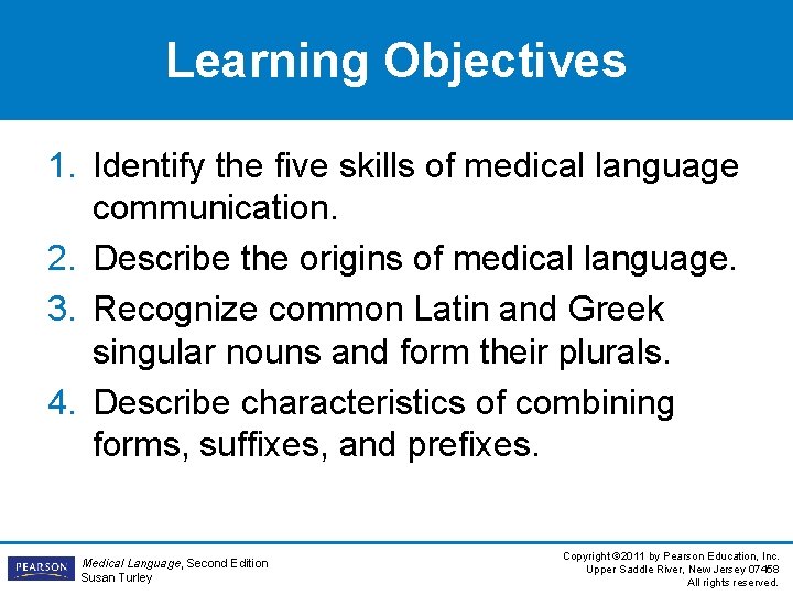 Learning Objectives 1. Identify the five skills of medical language communication. 2. Describe the Learning Objectives 1. Identify the five skills of medical language communication. 2. Describe the