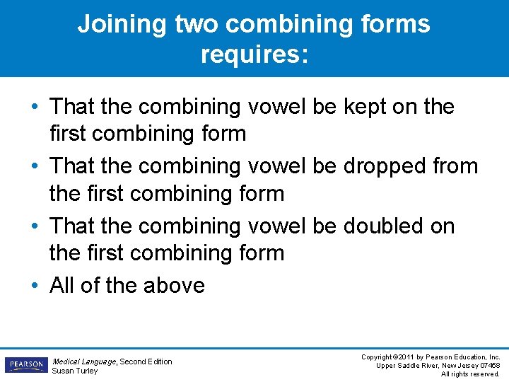 Joining two combining forms requires: • That the combining vowel be kept on the Joining two combining forms requires: • That the combining vowel be kept on the