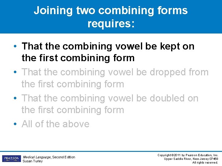 Joining two combining forms requires: • That the combining vowel be kept on the Joining two combining forms requires: • That the combining vowel be kept on the