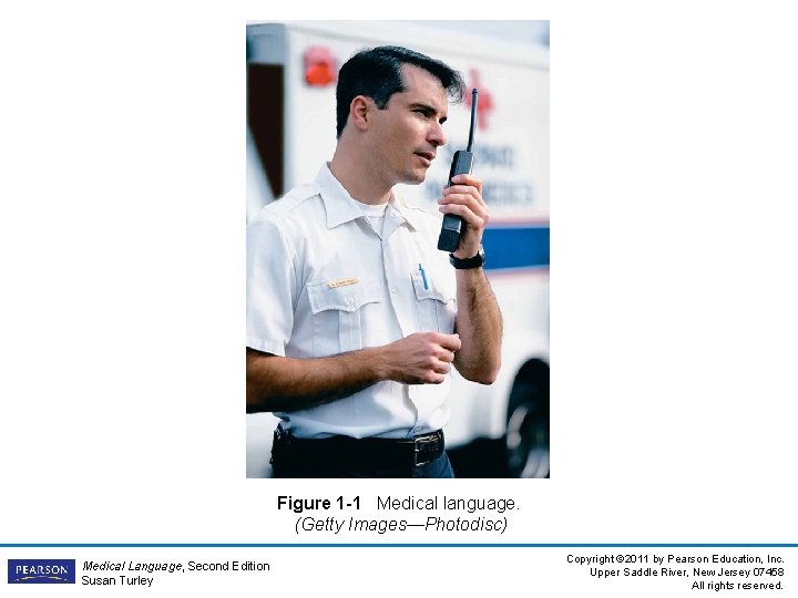 Figure 1 -1 Medical language. (Getty Images—Photodisc) Medical Language, Second Edition Susan Turley Copyright Figure 1 -1 Medical language. (Getty Images—Photodisc) Medical Language, Second Edition Susan Turley Copyright