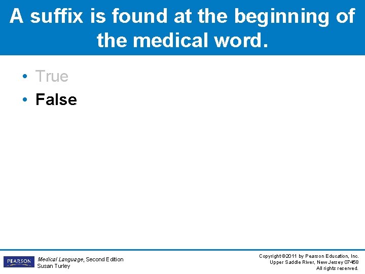 A suffix is found at the beginning of the medical word. • True • A suffix is found at the beginning of the medical word. • True •