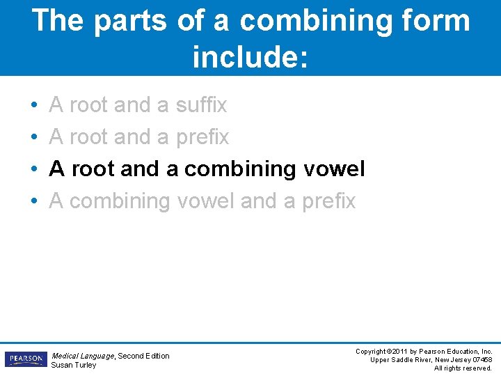 The parts of a combining form include: • • A root and a suffix The parts of a combining form include: • • A root and a suffix