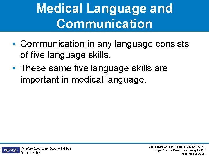 Medical Language and Communication • Communication in any language consists of five language skills. Medical Language and Communication • Communication in any language consists of five language skills.