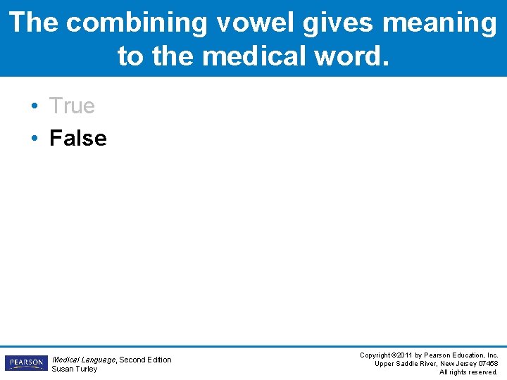The combining vowel gives meaning to the medical word. • True • False Medical The combining vowel gives meaning to the medical word. • True • False Medical