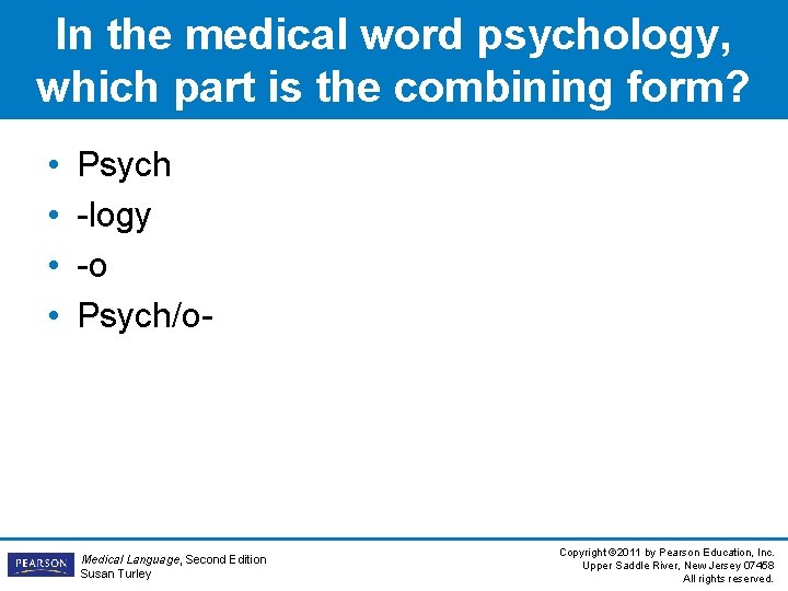 In the medical word psychology, which part is the combining form? • • Psych In the medical word psychology, which part is the combining form? • • Psych