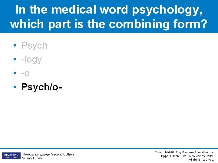 In the medical word psychology, which part is the combining form? • • Psych In the medical word psychology, which part is the combining form? • • Psych