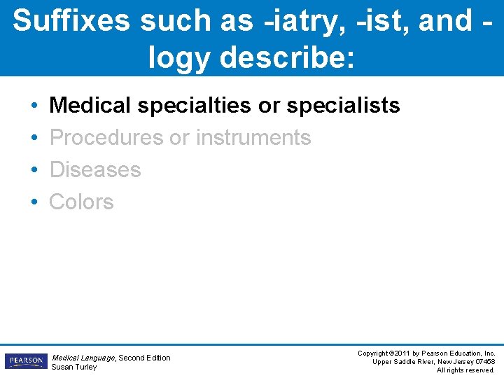 Suffixes such as -iatry, -ist, and logy describe: • • Medical specialties or specialists Suffixes such as -iatry, -ist, and logy describe: • • Medical specialties or specialists