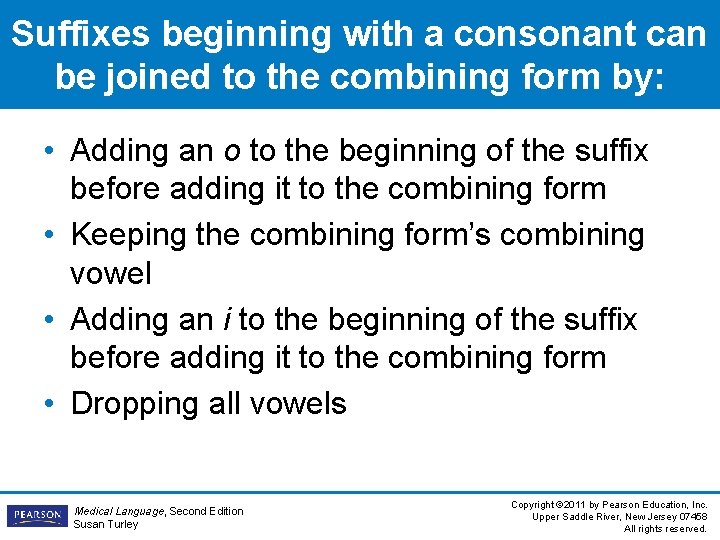 Suffixes beginning with a consonant can be joined to the combining form by: • Suffixes beginning with a consonant can be joined to the combining form by: •