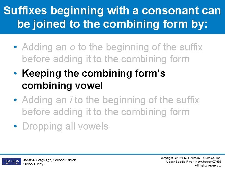 Suffixes beginning with a consonant can be joined to the combining form by: • Suffixes beginning with a consonant can be joined to the combining form by: •