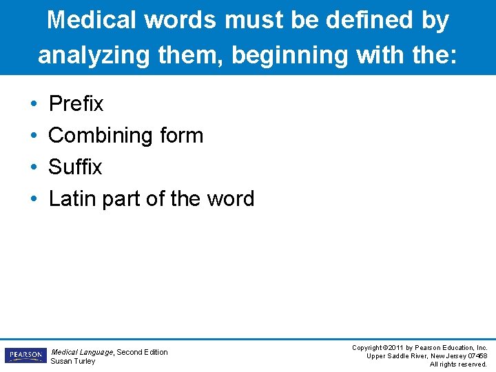 Medical words must be defined by analyzing them, beginning with the: • • Prefix Medical words must be defined by analyzing them, beginning with the: • • Prefix