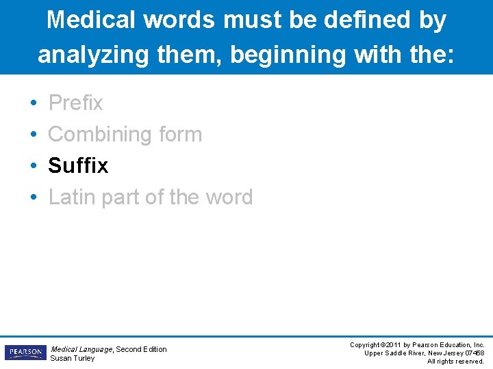 Medical words must be defined by analyzing them, beginning with the: • • Prefix Medical words must be defined by analyzing them, beginning with the: • • Prefix