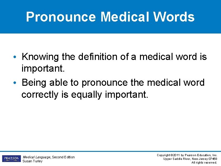Pronounce Medical Words • Knowing the definition of a medical word is important. • Pronounce Medical Words • Knowing the definition of a medical word is important. •