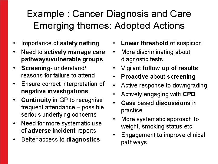 Example : Cancer Diagnosis and Care Emerging themes: Adopted Actions • Importance of safety