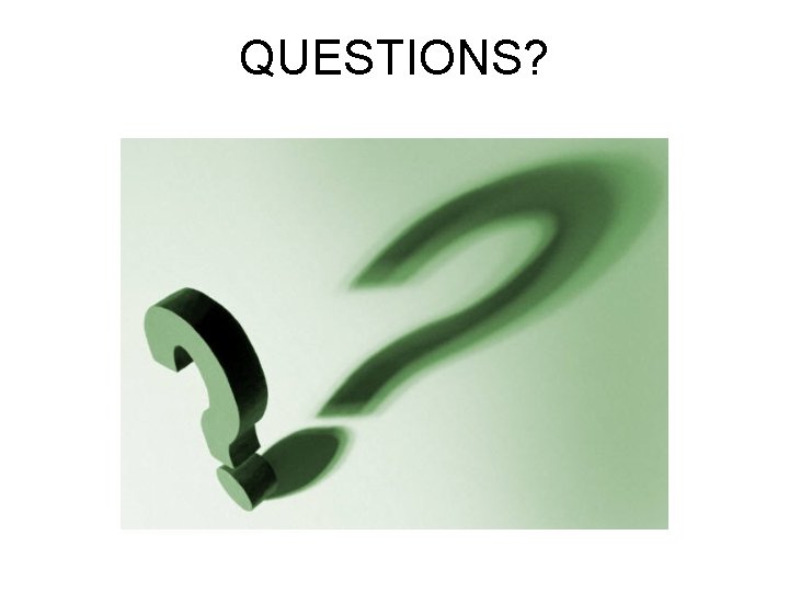 QUESTIONS? QUESTIONS?