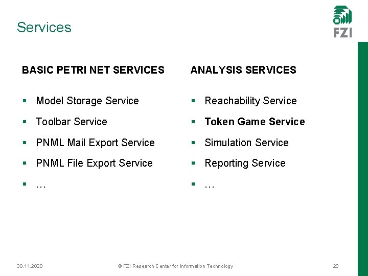 Services BASIC PETRI NET SERVICES ANALYSIS SERVICES § Model Storage Service § Reachability Service