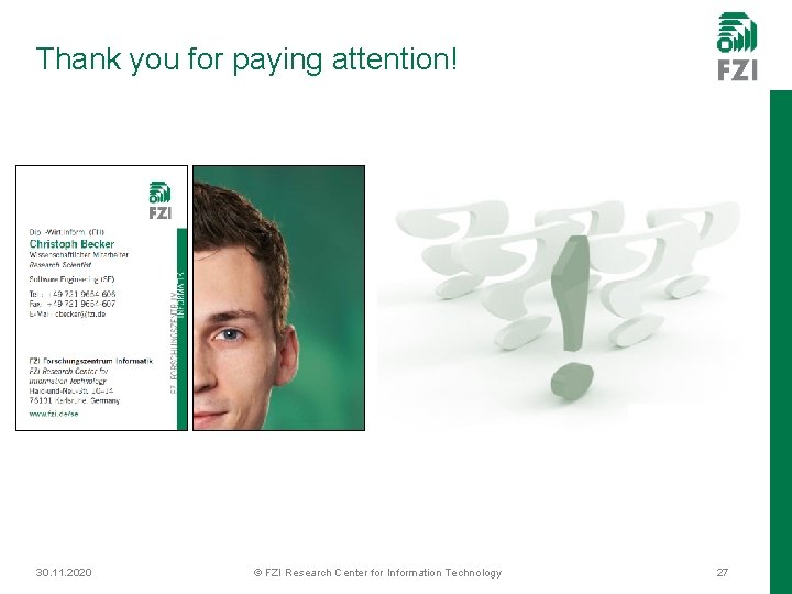 Thank you for paying attention! 30. 11. 2020 © FZI Research Center for Information
