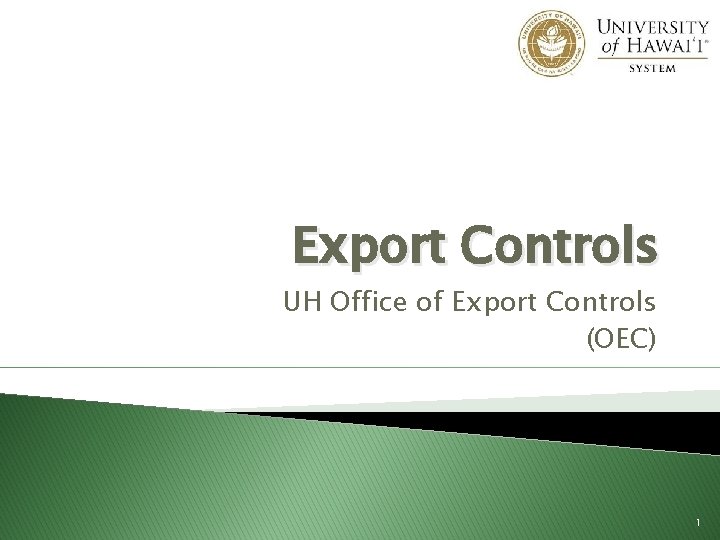 Export Controls UH Office of Export Controls (OEC) 1 