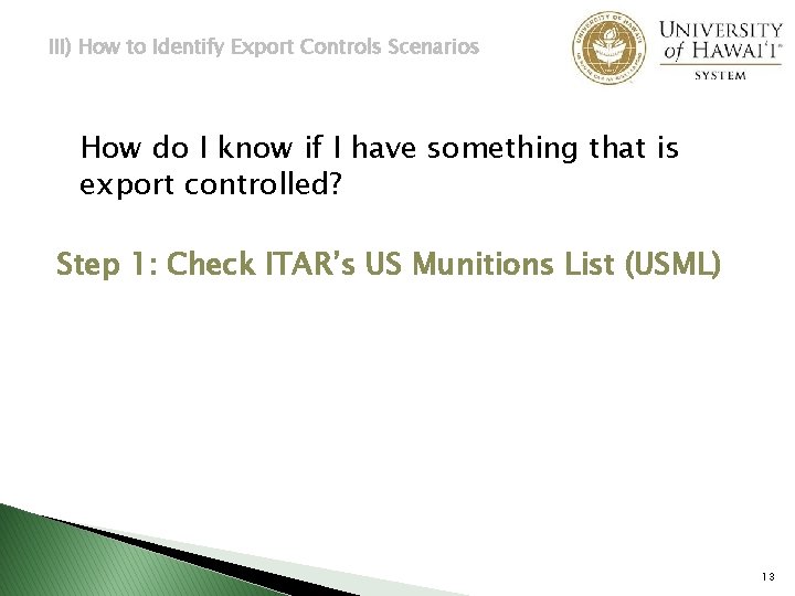 III) How to Identify Export Controls Scenarios How do I know if I have