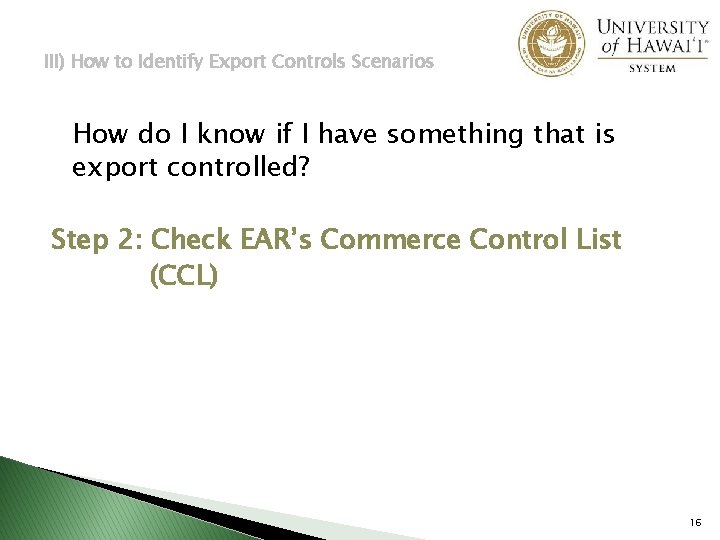 III) How to Identify Export Controls Scenarios How do I know if I have